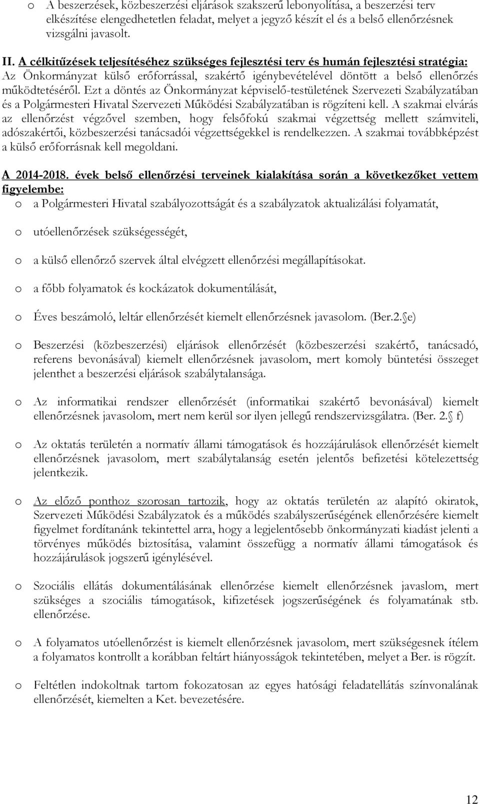 Ezt a döntés az Önkormányzat képviselő-testületének Szervezeti Szabályzatában és a Polgármesteri Hivatal Szervezeti Működési Szabályzatában is rögzíteni kell.