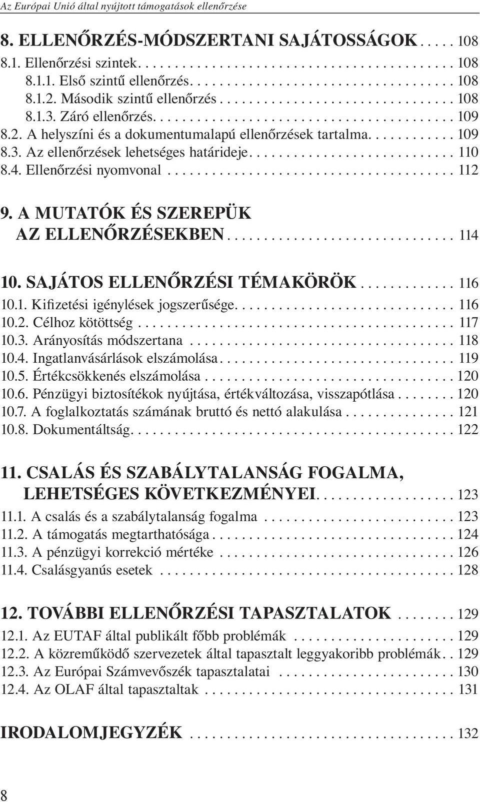 Ellenőrzési nyomvonal... 112 9. A mutatók és szerepük az ellenőrzésekben...114 10. Sajátos ellenőrzési témakörök...116 10.1. Kifizetési igénylések jogszerűsége.... 116 10.2. Célhoz kötöttség... 117 10.