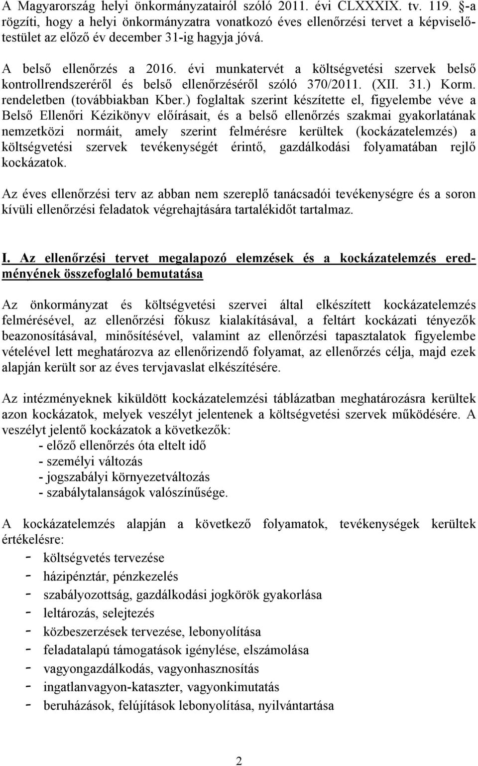 évi munkatervét a költségvetési szervek belső kontrollrendszeréről és belső ellenőrzéséről szóló 370/2011. (XII. 31.) Korm. rendeletben (továbbiakban Kber.