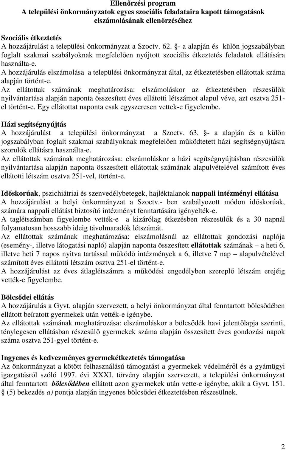 A hozzájárulás elszámolása a települési önkormányzat által, az étkeztetésben ellátottak száma alapján történt-e.