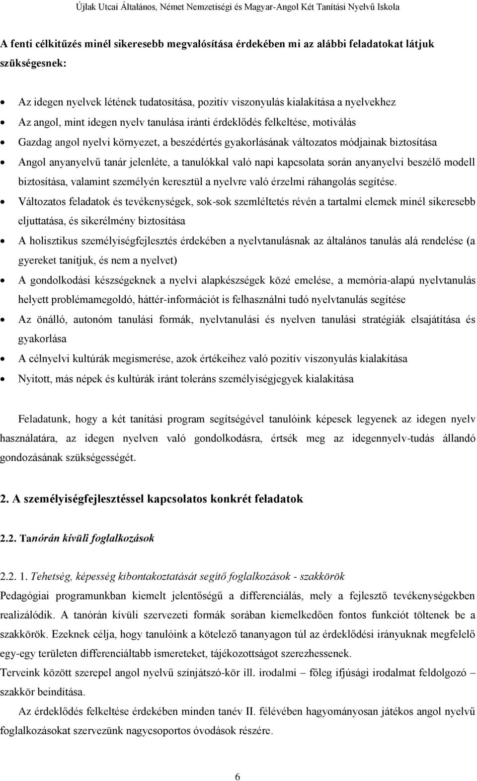 a tanulókkal való napi kapcsolata során anyanyelvi beszélő modell biztosítása, valamint személyén keresztül a nyelvre való érzelmi ráhangolás segítése.