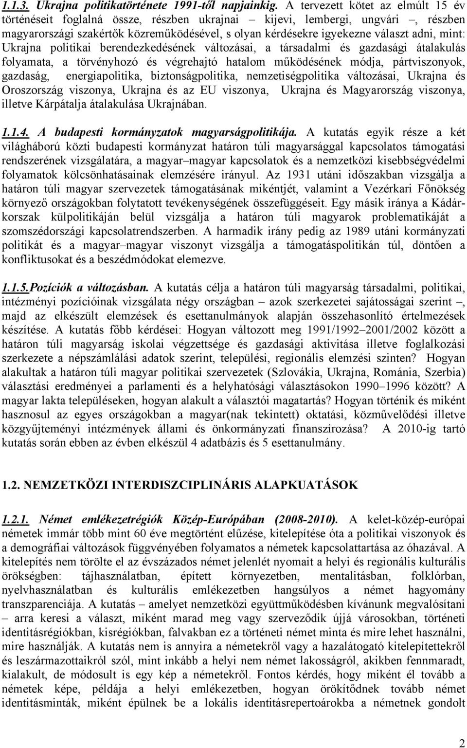 mint: Ukrajna politikai berendezkedésének változásai, a társadalmi és gazdasági átalakulás folyamata, a törvényhozó és végrehajtó hatalom működésének módja, pártviszonyok, gazdaság, energiapolitika,