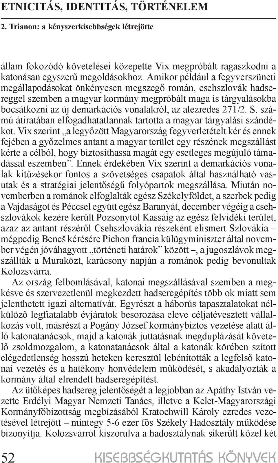 az alezredes 271/2. S. számú átiratában elfogadhatatlannak tartotta a magyar tárgyalási szándékot.