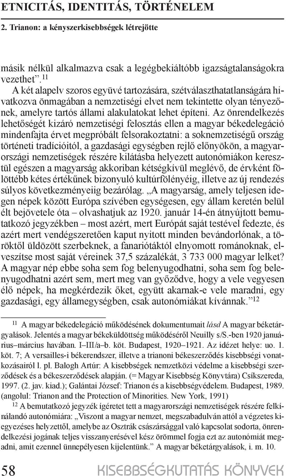 Az önrendelkezés lehetőségét kizáró nemzetiségi felosztás ellen a magyar békedelegáció mindenfajta érvet megpróbált felsorakoztatni: a soknemzetiségű ország történeti tradícióitól, a gazdasági