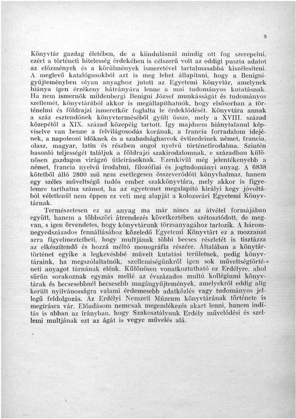 A meglevő katalógusokból azt is meg lehet állapítani, hogy a Benignigyűjleményben olyan anyaghoz jutott az Egyetemi Könyvtár, amelynek hiánya igen érzékeny hátrányára lenne a mai tudományos