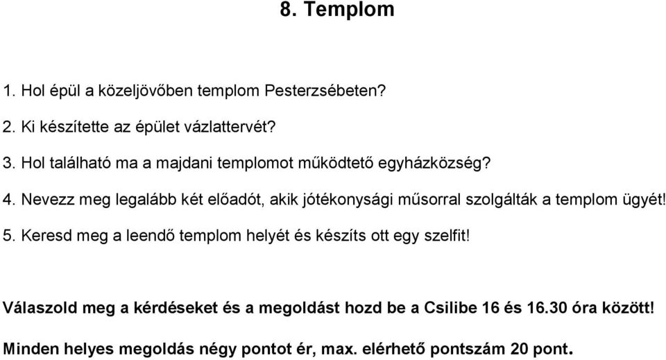 Nevezz meg legalább két előadót, akik jótékonysági műsorral szolgálták a templom ügyét! 5.