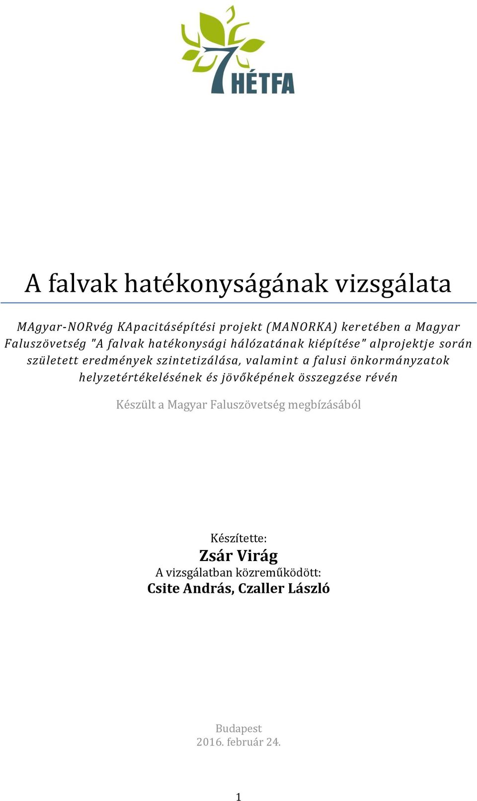 valamint a falusi önkormányzatok helyzetértékelésének és jövőképének összegzése révén Készült a Magyar