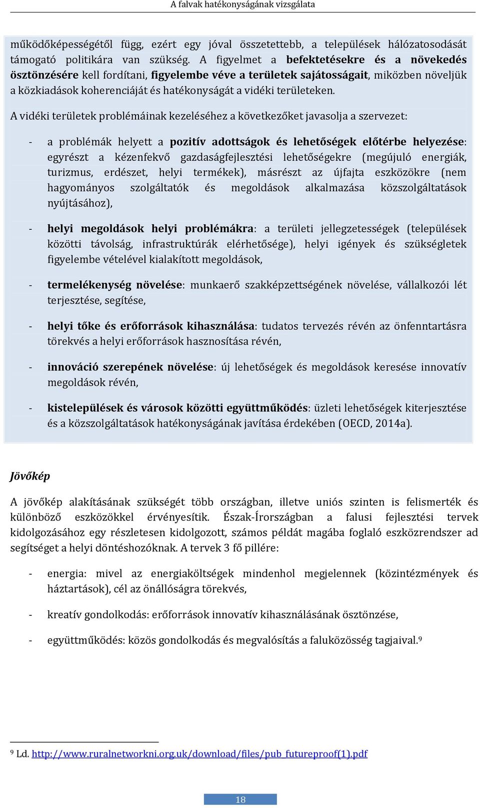 A vidéki térüléték problémáinak kézéléséhéz a kövétkézőkét javasolja a szérvézét: - a problémák hélyétt a pozitív adottságok és lehetőségek előtérbe helyezése: égyrészt a kézénfékvő