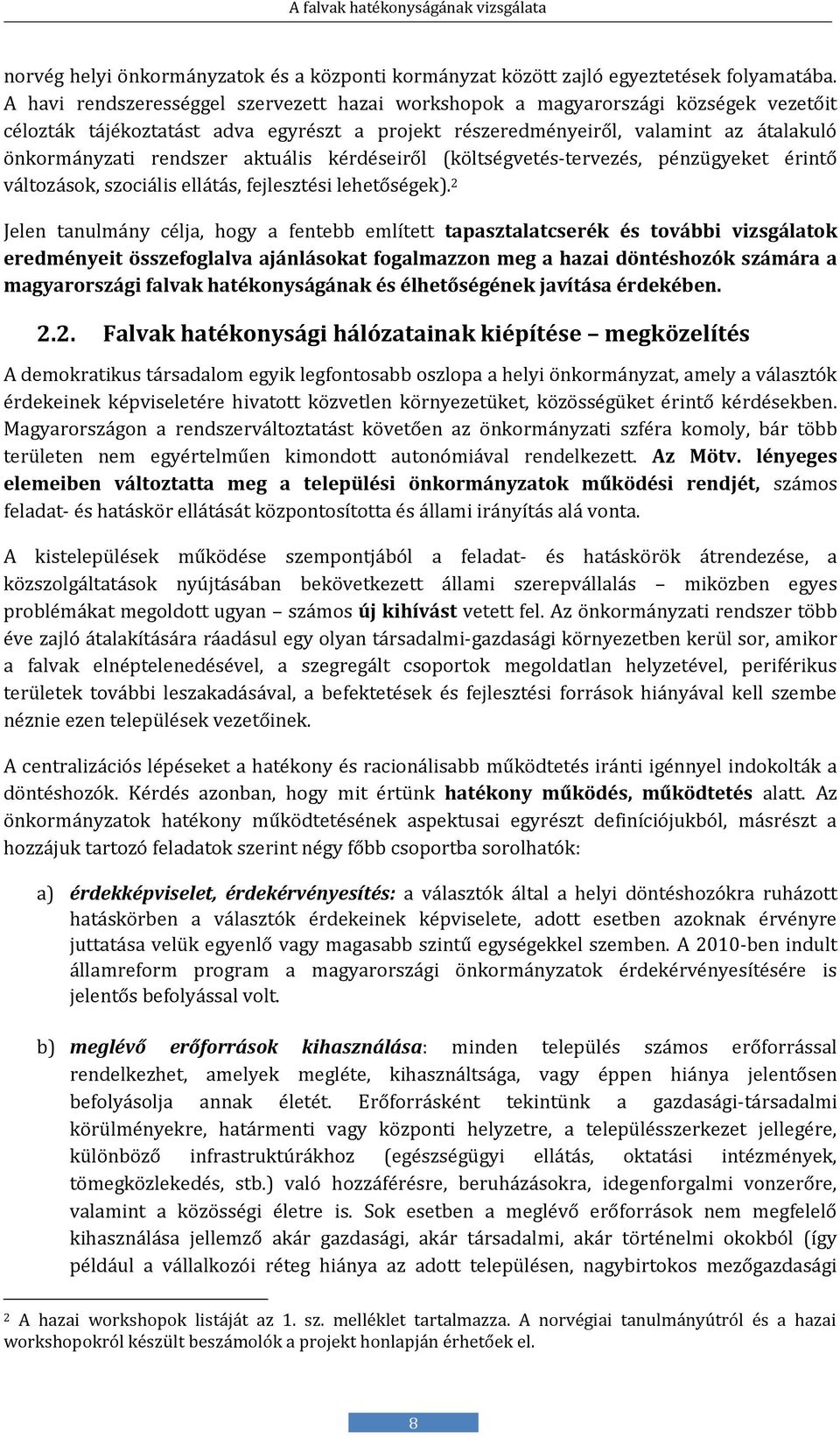 aktuális kérdéséiről (költségvétés-térvézés, pénzügyékét érintő változások, szociális éllátás, féjlésztési léhétőségék).