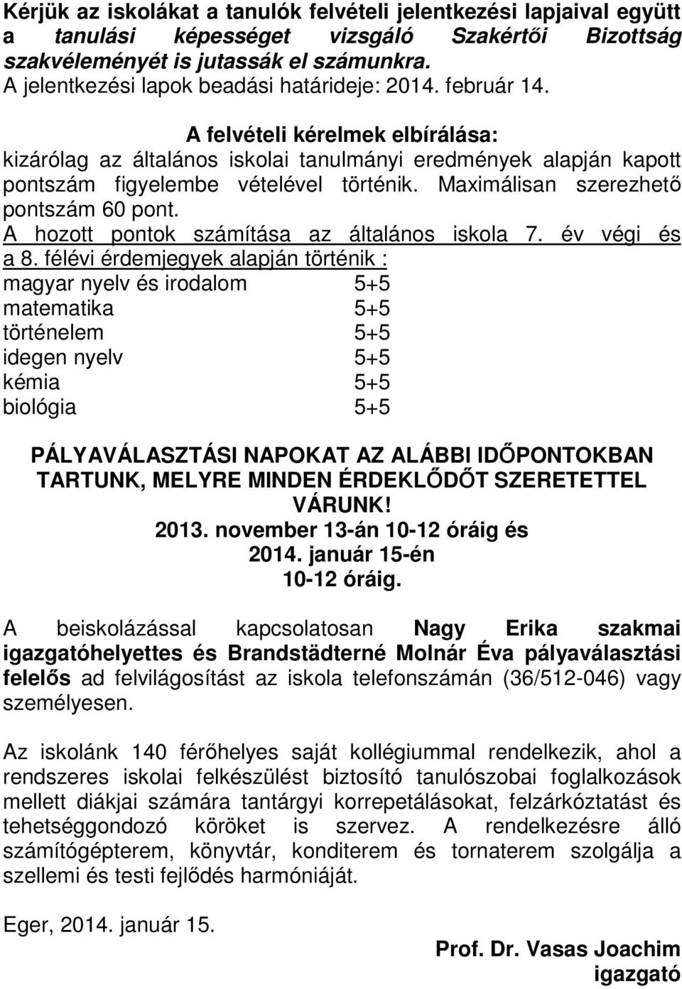 Maximálisan szerezhető pontszám 60 pont. A hozott pontok számítása az általános iskola 7. év végi és a 8.