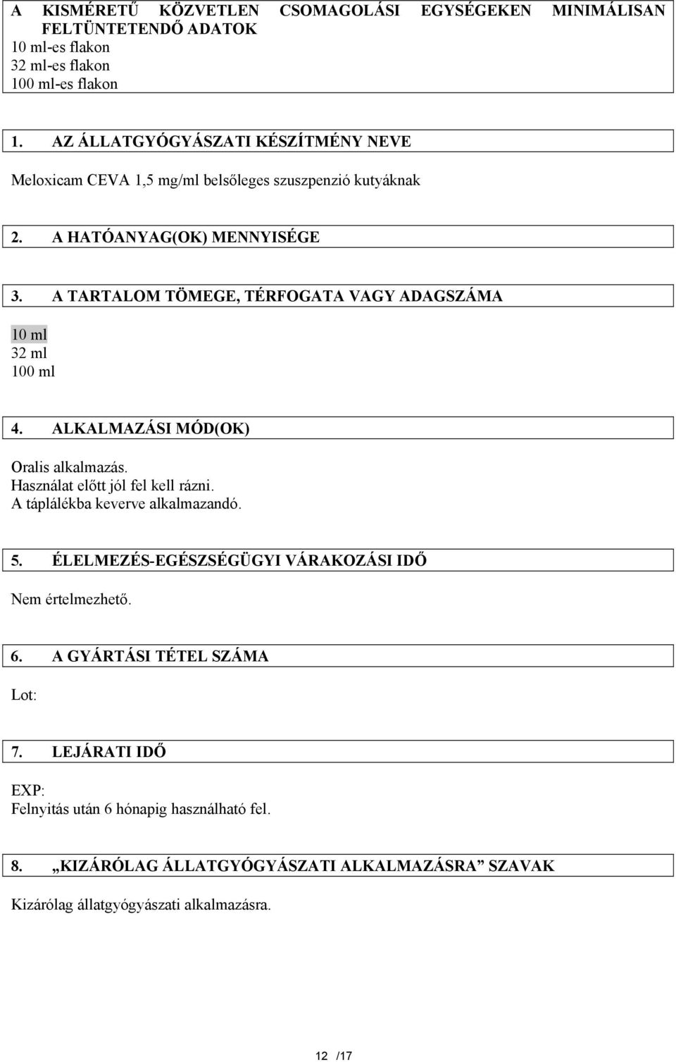 A TARTALOM TÖMEGE, TÉRFOGATA VAGY ADAGSZÁMA 10 ml 32 ml 100 ml 4. ALKALMAZÁSI MÓD(OK) Oralis alkalmazás. Használat előtt jól fel kell rázni.