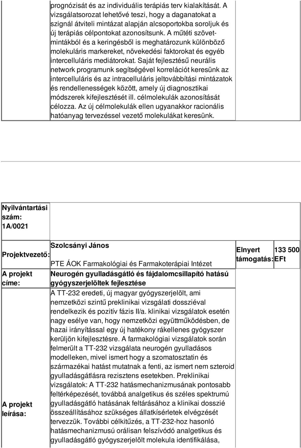 A műtéti szövetmintákból és a keringésből is meghatározunk különböző molekuláris markereket, növekedési faktorokat és egyéb intercelluláris mediátorokat.