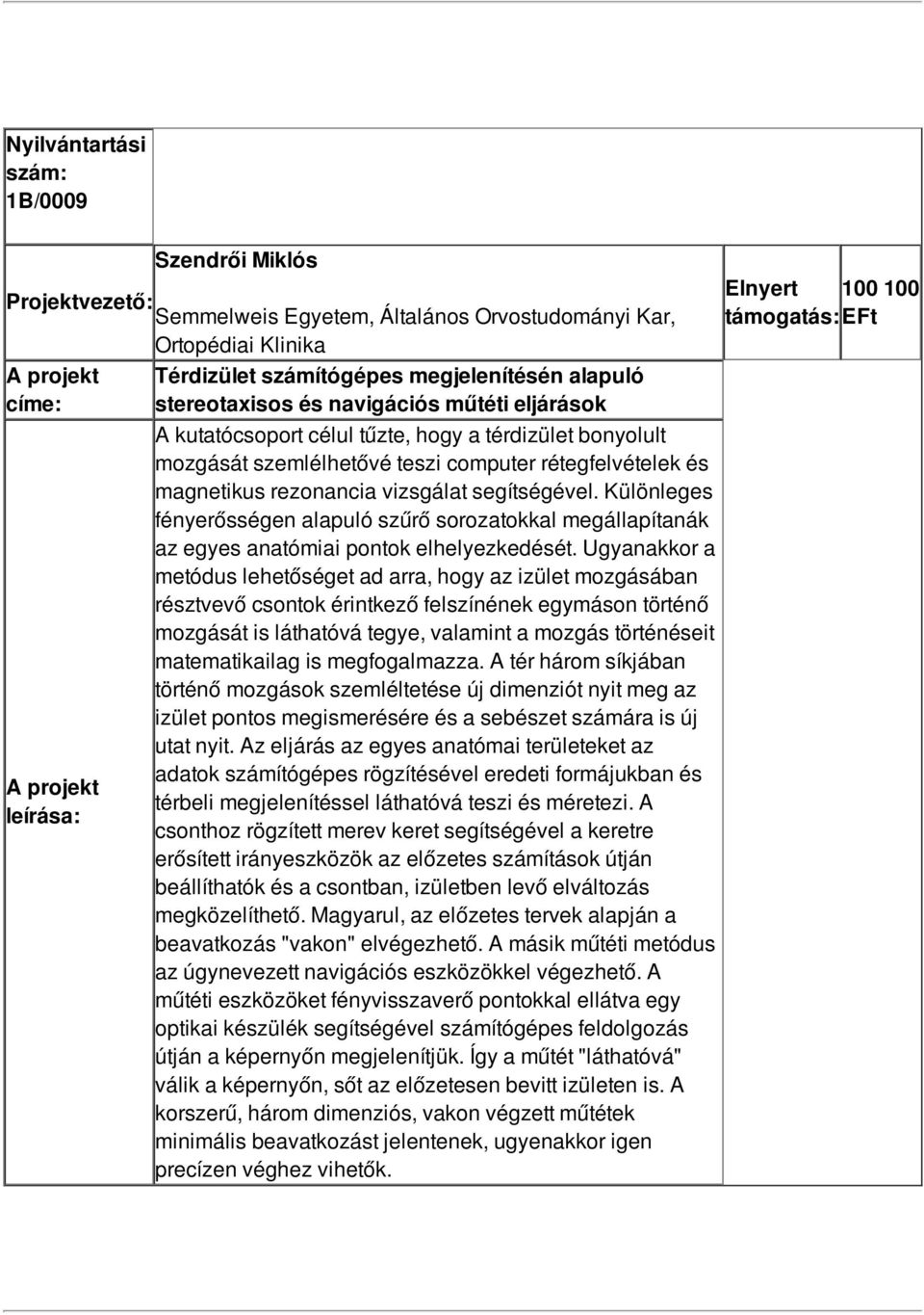 Különleges fényerősségen alapuló szűrő sorozatokkal megállapítanák az egyes anatómiai pontok elhelyezkedését.