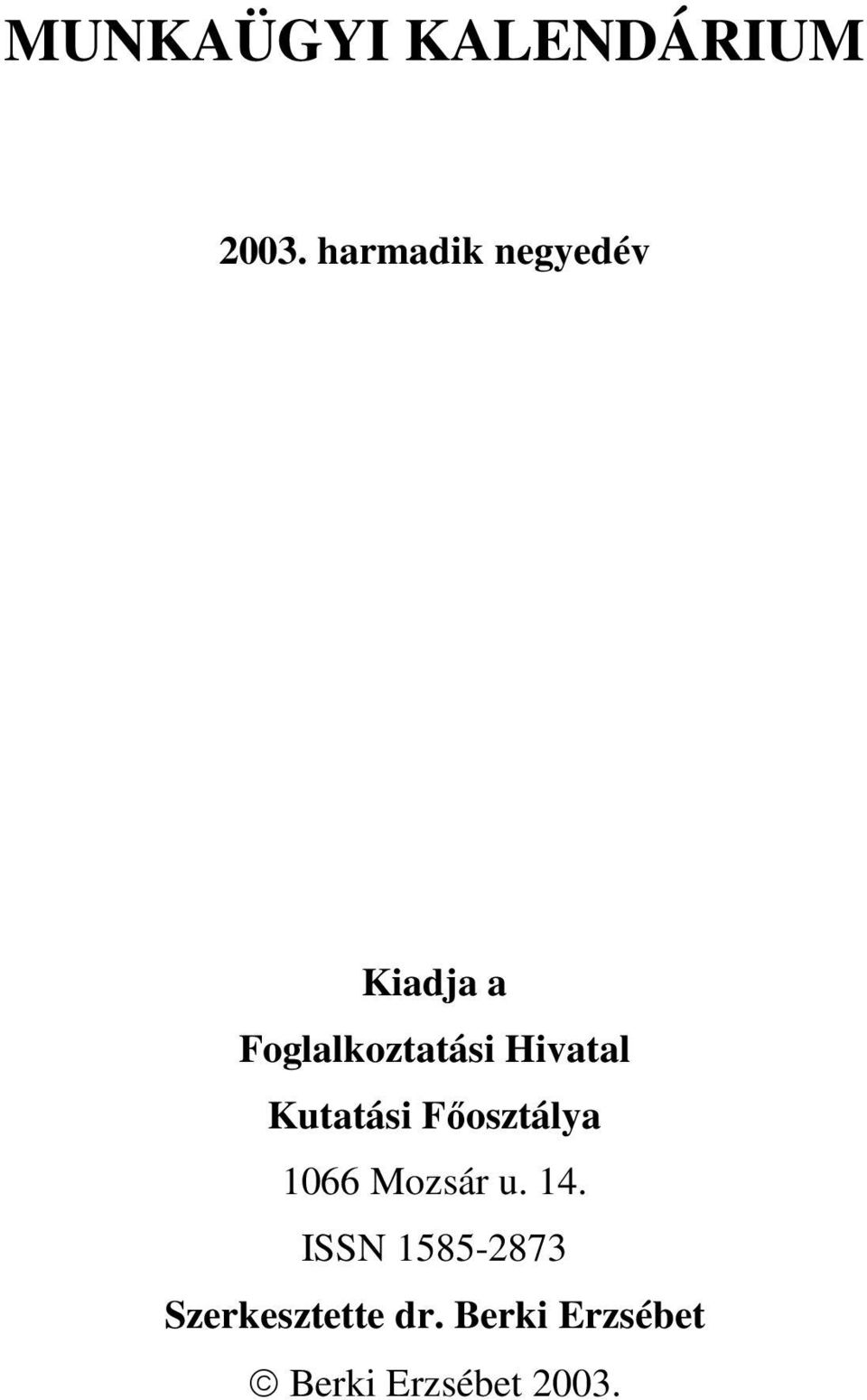 Fıosztálya 1066 Mozsár u 14 ISSN 1585-2873
