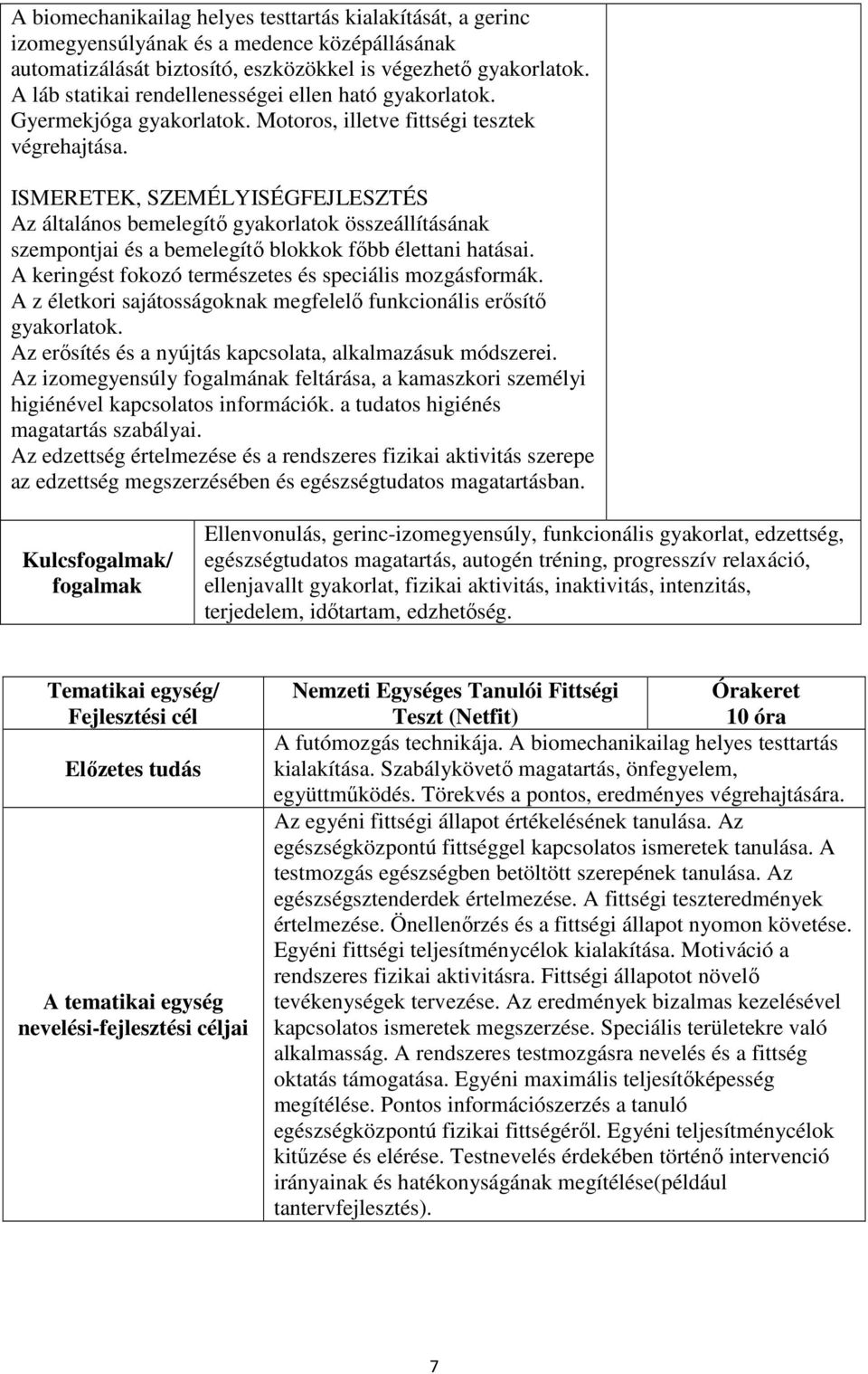 ISMERETEK, SZEMÉLYISÉGFEJLESZTÉS Az általános bemelegítő gyakorlatok összeállításának szempontjai és a bemelegítő blokkok főbb élettani hatásai.