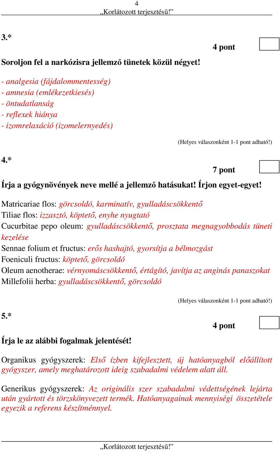 Matricariae flos: görcsoldó, karminatív, gyulladáscsökkentő Tiliae flos: izzasztó, köptető, enyhe nyugtató Cucurbitae pepo oleum: gyulladáscsökkentő, prosztata megnagyobbodás tüneti kezelése Sennae