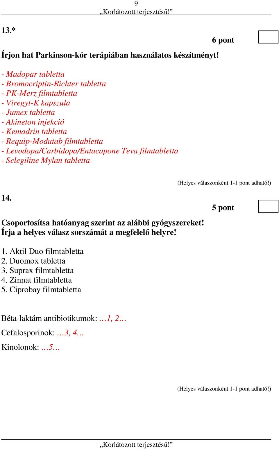 Requip-Modutab filmtabletta - Levodopa/Carbidopa/Entacapone Teva filmtabletta - Selegiline Mylan tabletta 6 pont 14.