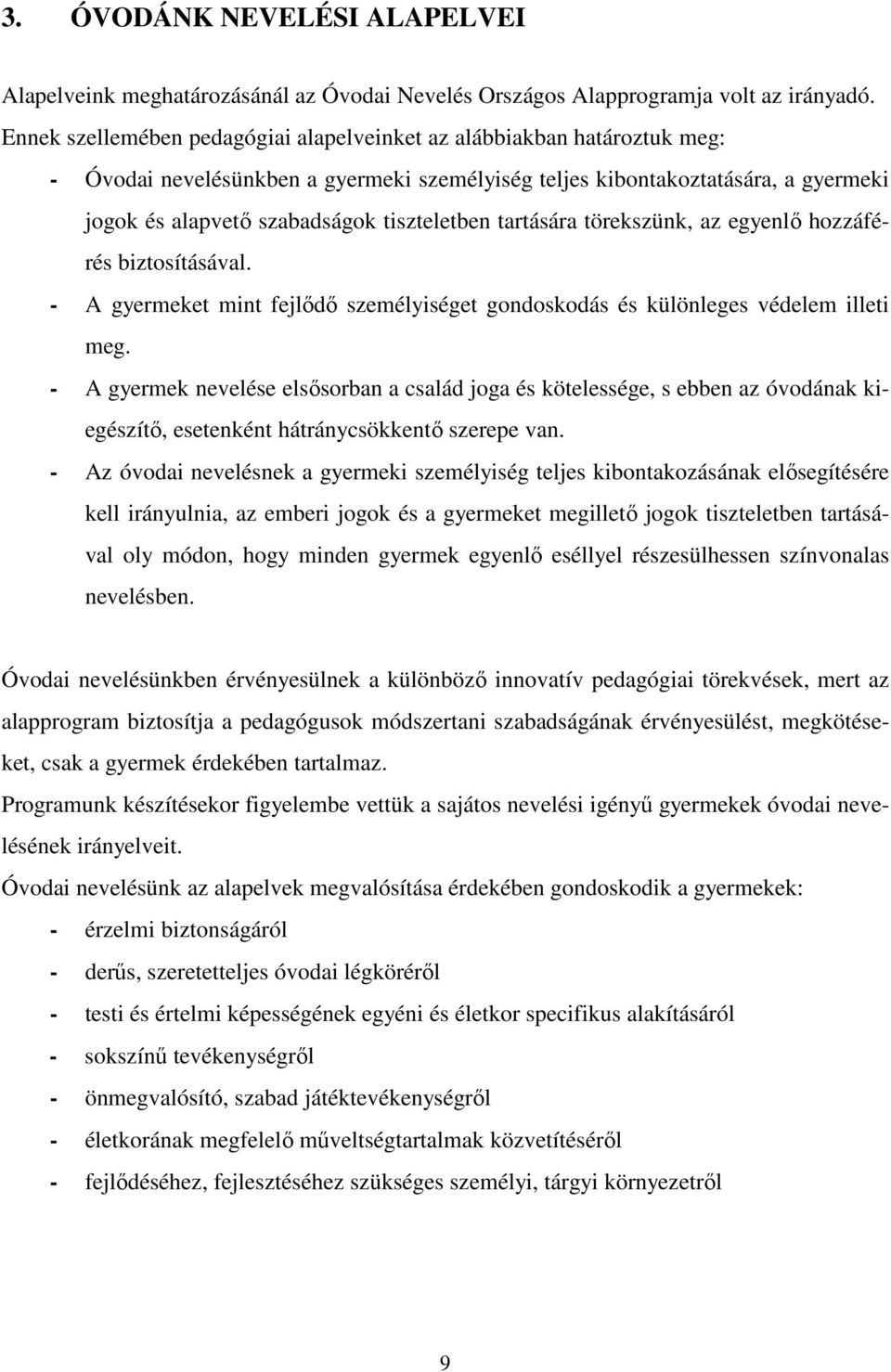 tiszteletben tartására törekszünk, az egyenlő hozzáférés biztosításával. - A gyermeket mint fejlődő személyiséget gondoskodás és különleges védelem illeti meg.