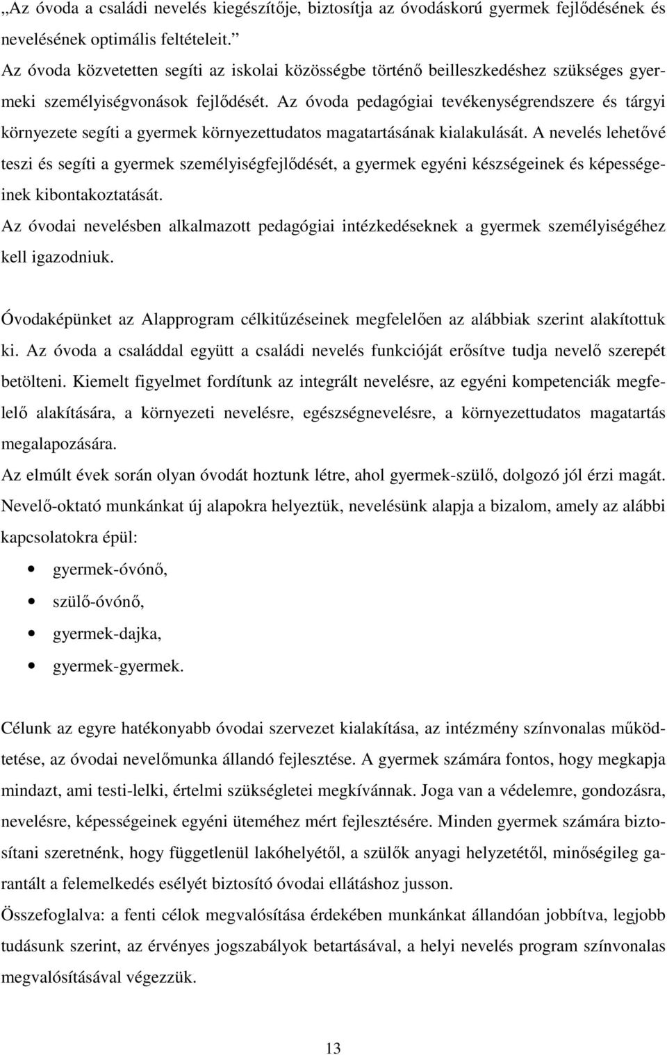 Az óvoda pedagógiai tevékenységrendszere és tárgyi környezete segíti a gyermek környezettudatos magatartásának kialakulását.