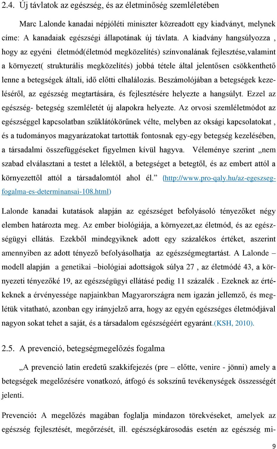 betegségek általi, idő előtti elhalálozás. Beszámolójában a betegségek kezeléséről, az egészség megtartására, és fejlesztésére helyezte a hangsúlyt.