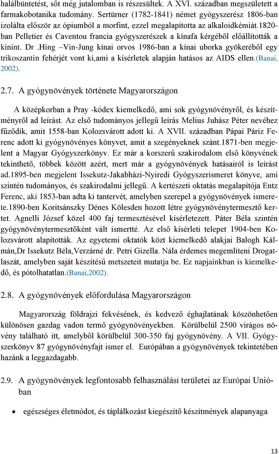 1820- ban Pelletier és Caventou francia gyógyszerészek a kínafa kérgéből előállították a kinint. Dr.