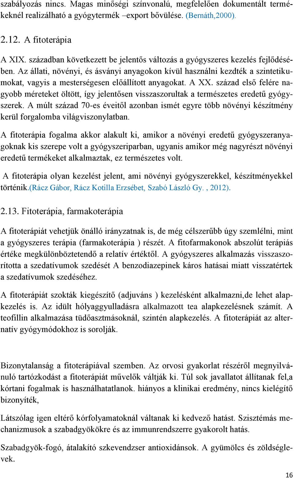 Az állati, növényi, és ásványi anyagokon kívül használni kezdték a szintetikumokat, vagyis a mesterségesen előállított anyagokat. A XX.