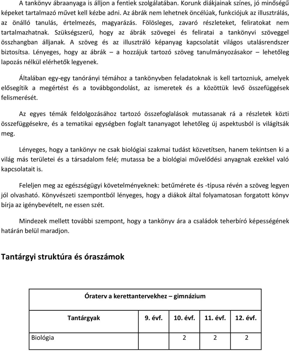 Szükségszerű, hogy az ábrák szövegei és feliratai a tankönyvi szöveggel összhangban álljanak. A szöveg és az illusztráló képanyag kapcsolatát világos utalásrendszer biztosítsa.