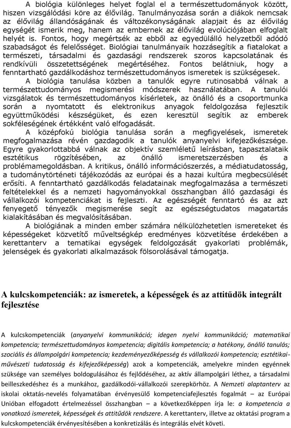 Fontos, hogy megértsék az ebből az egyedülálló helyzetből adódó szabadságot és felelősséget.