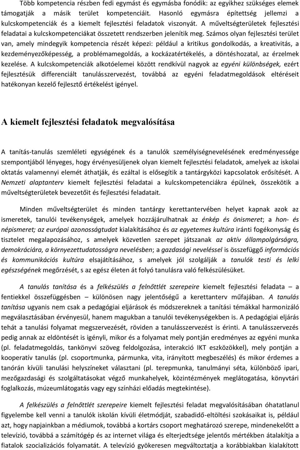 A műveltségterületek fejlesztési feladatai a kulcskompetenciákat összetett rendszerben jelenítik meg.