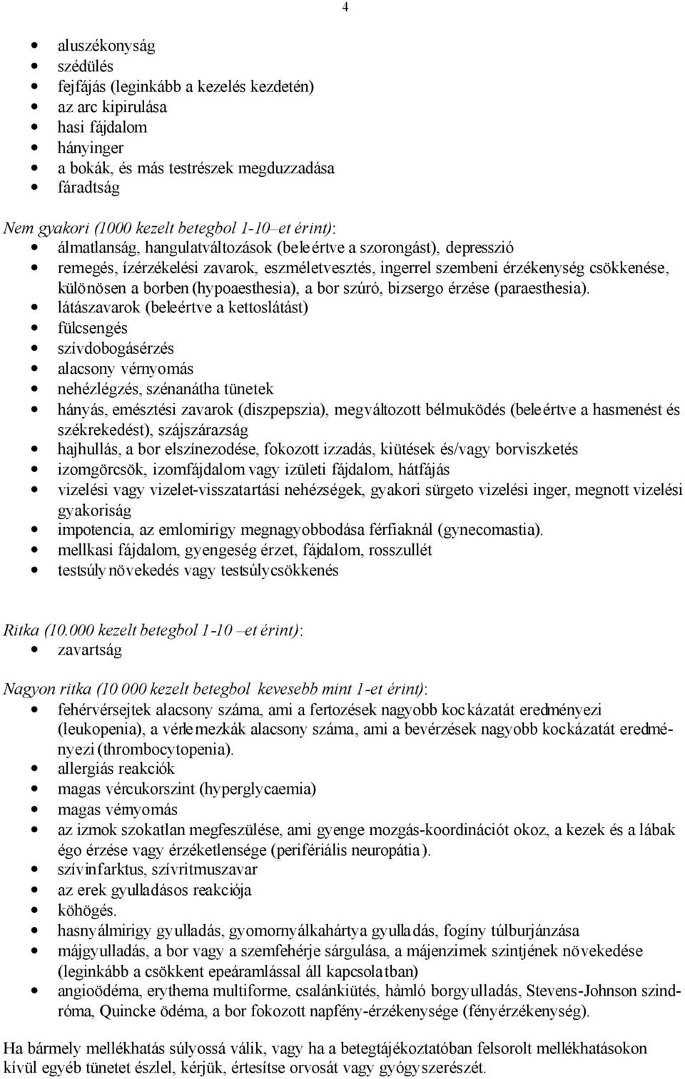 (hypoaesthesia), a bor szúró, bizsergo érzése (paraesthesia).