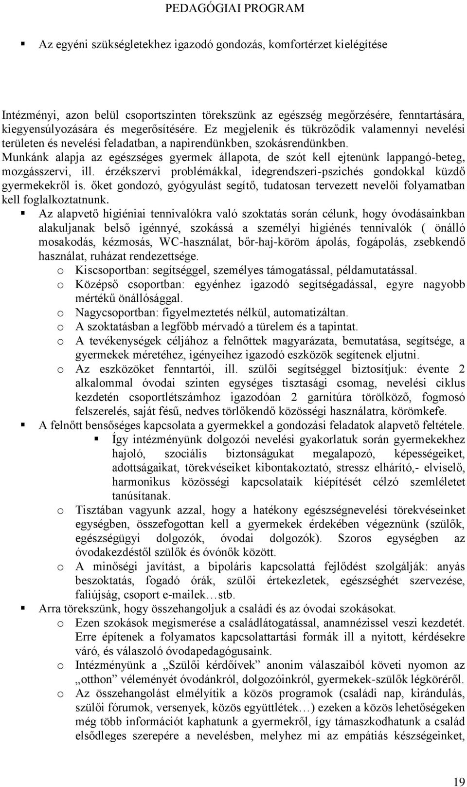 Munkánk alapja az egészséges gyermek állapota, de szót kell ejtenünk lappangó-beteg, mozgásszervi, ill. érzékszervi problémákkal, idegrendszeri-pszichés gondokkal küzdő gyermekekről is.