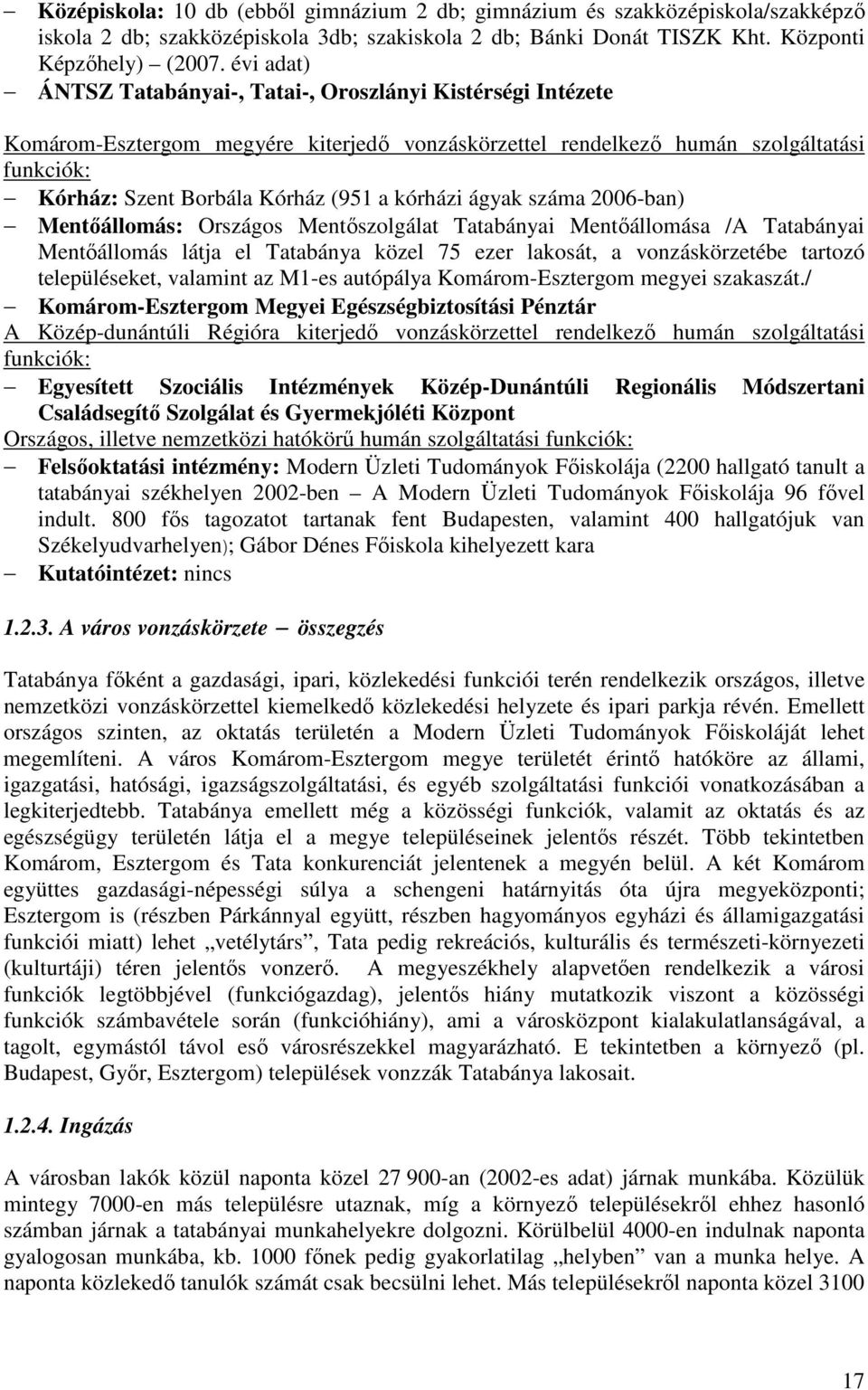kórházi ágyak száma 2006-ban) Mentőállomás: Országos Mentőszolgálat Tatabányai Mentőállomása /A Tatabányai Mentőállomás látja el Tatabánya közel 75 ezer lakosát, a vonzáskörzetébe tartozó
