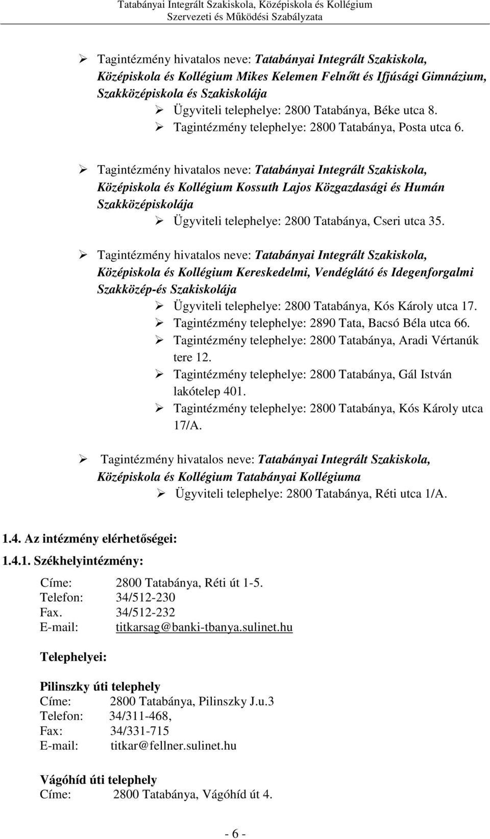 Tagintézmény hivatalos neve: Tatabányai Integrált Szakiskola, Középiskola és Kollégium Kossuth Lajos Közgazdasági és Humán Szakközépiskolája Ügyviteli telephelye: 2800 Tatabánya, Cseri utca 35.