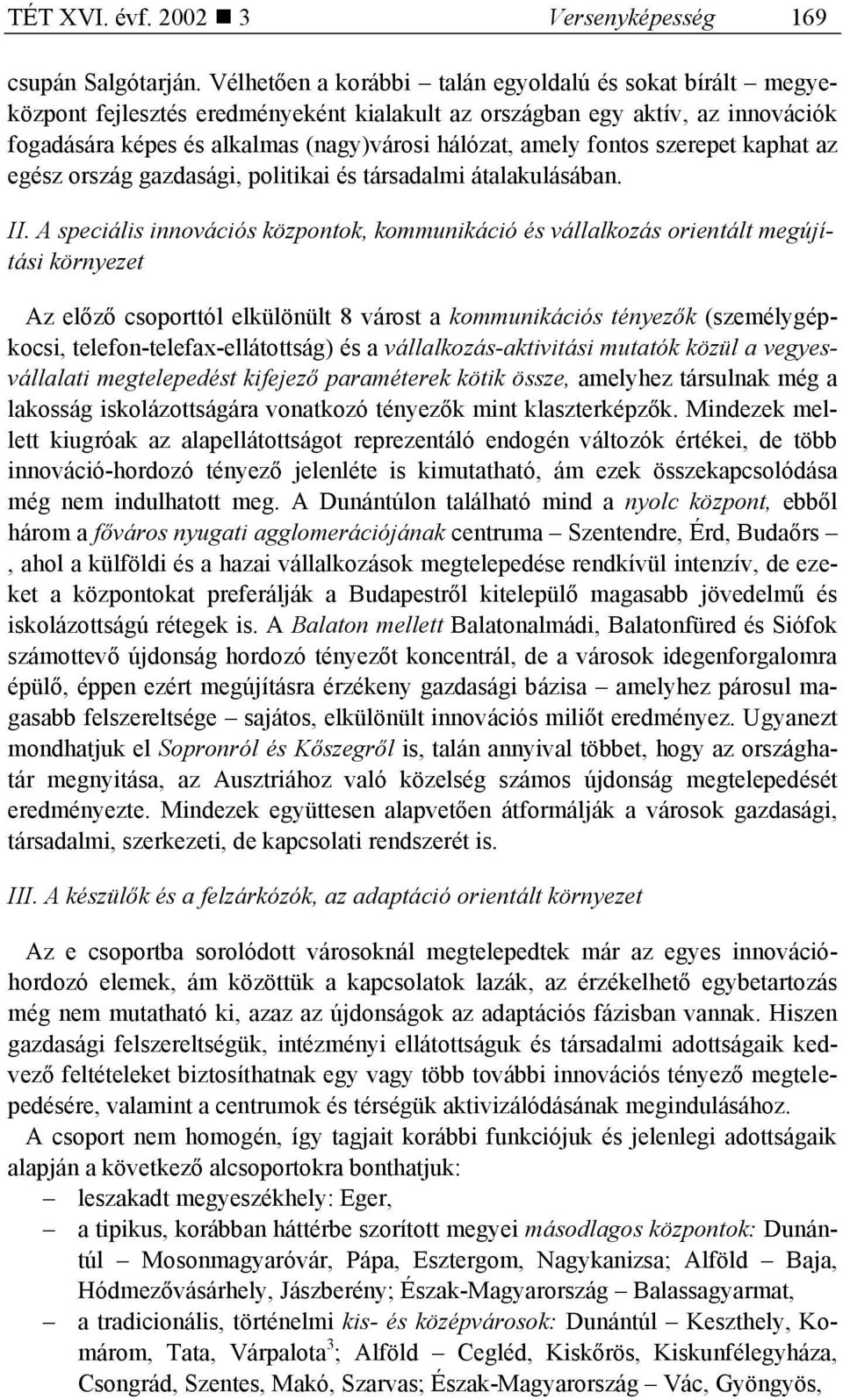 fontos szerepet kaphat az egész ország gazdasági, politikai és társadalmi átalakulásában. II.