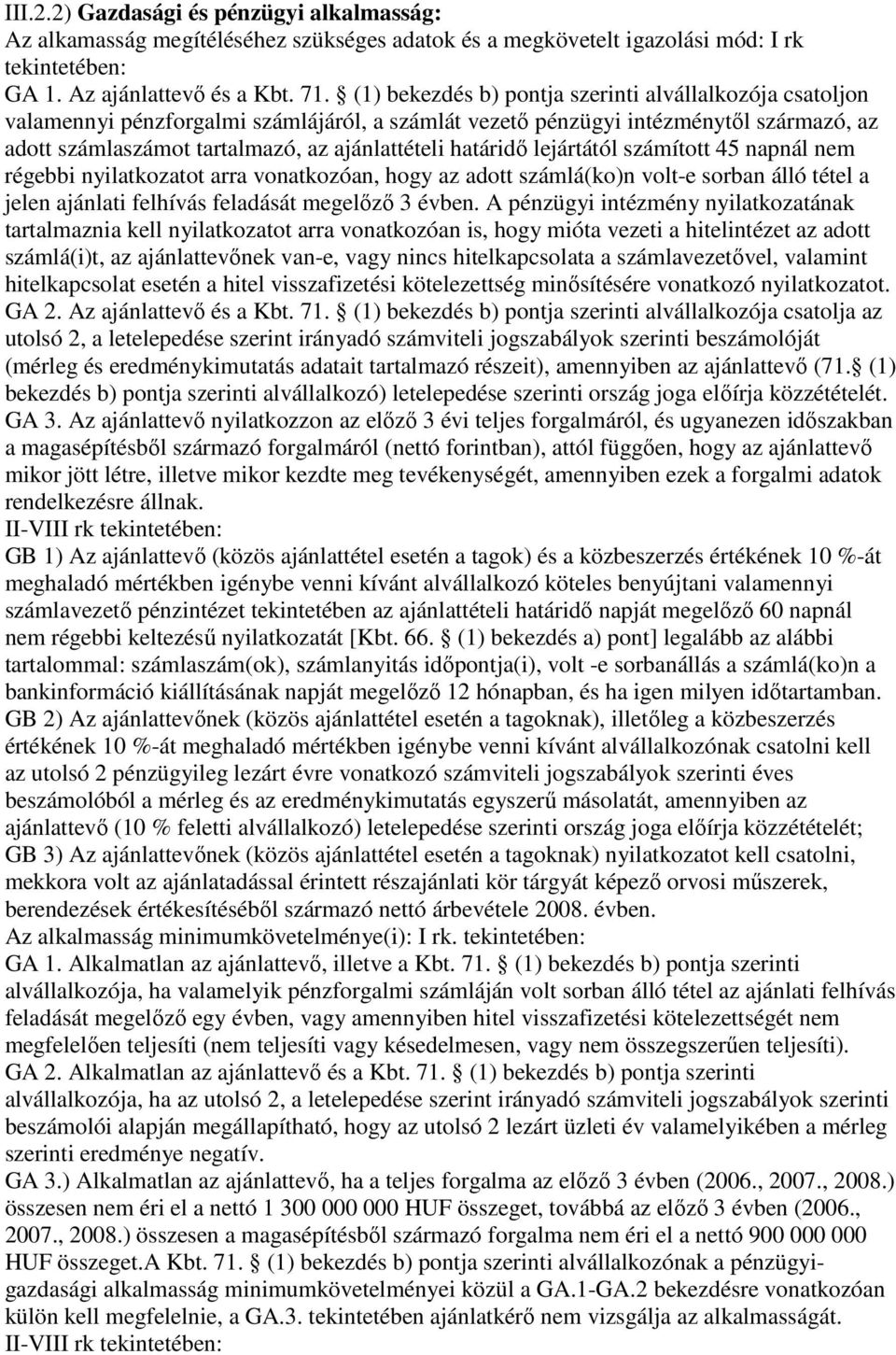 határidő lejártától számított 45 napnál nem régebbi nyilatkozatot arra vonatkozóan, hogy az adott számlá(ko)n volt-e sorban álló tétel a jelen ajánlati felhívás feladását megelőző 3 évben.