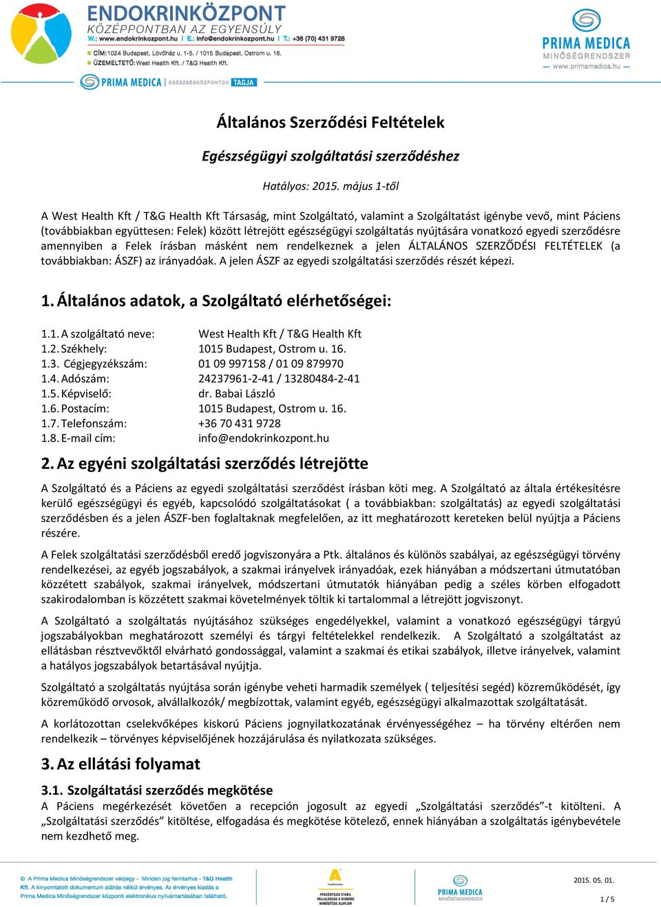 szolgáltatás nyújtására vonatkozó egyedi szerződésre amennyiben a Felek írásban másként nem rendelkeznek a jelen ÁLTALÁNOS SZERZŐDÉSI FELTÉTELEK (a továbbiakban: ÁSZF) az irányadóak.