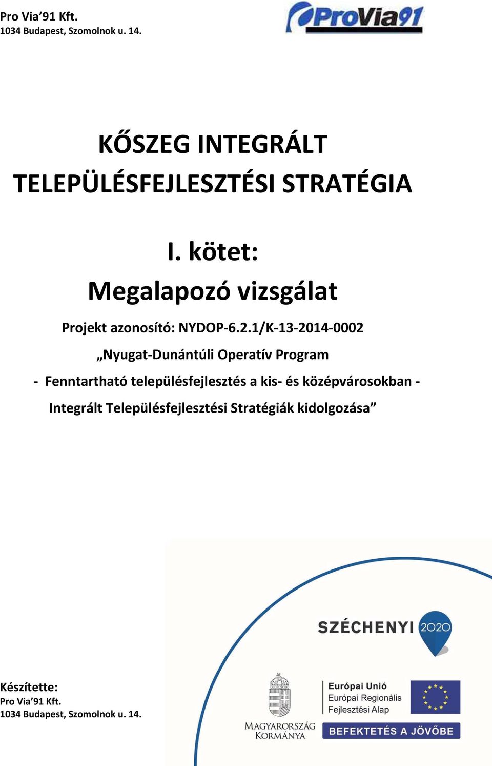 kötet: Megalapozó vizsgálat Projekt azonosító: NYDOP 6.2.