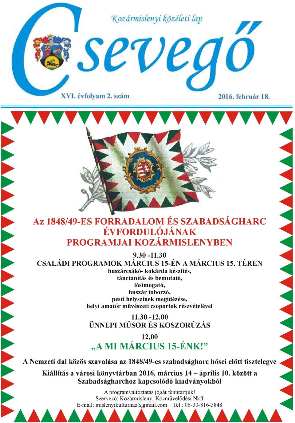 00 ÜNNEPI MŰSOR ÉS KOSZORÚZÁS 12.00 A MI MÁRCIUS 15-ÉNK! A Nemzeti dal közös szavalása az 1848/49-es szabadságharc hősei előtt tisztelegve Kiállítás a városi könyvtárban 2016.