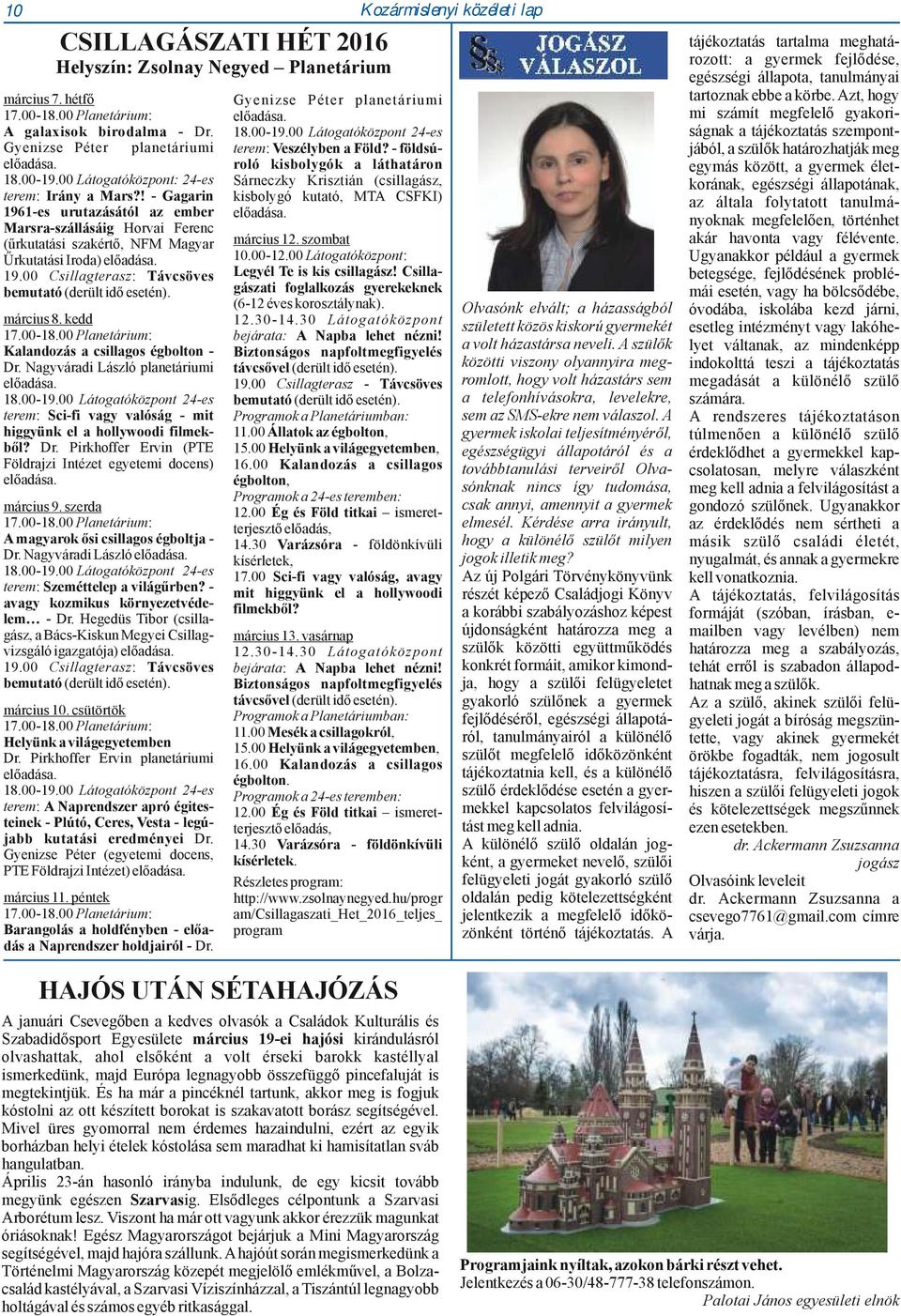 március 8. kedd 17.00-18.00 Planetárium: Kalandozás a csillagos égbolton - Dr. Nagyváradi László planetáriumi előadása. 18.00-19.