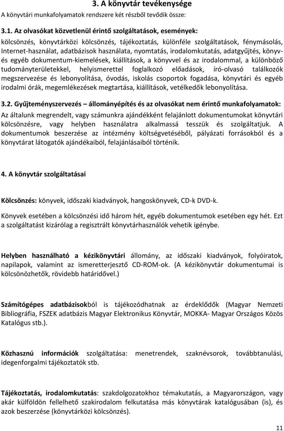 nyomtatás, irodalomkutatás, adatgyűjtés, könyvés egyéb dokumentum-kiemelések, kiállítások, a könyvvel és az irodalommal, a különböző tudományterületekkel, helyismerettel foglalkozó előadások,