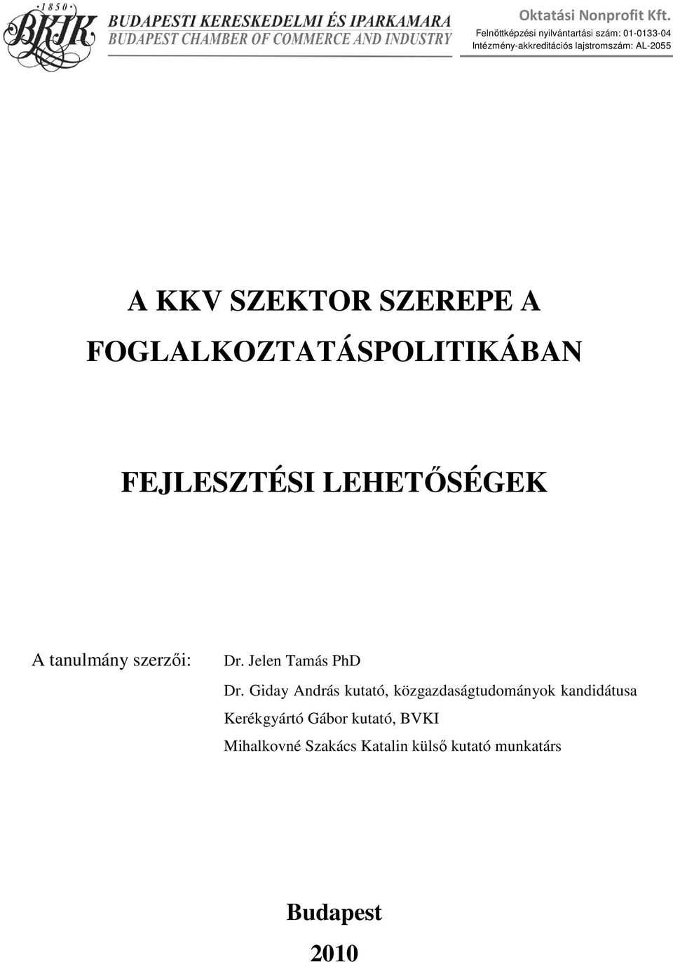 KKV SZEKTOR SZEREPE A FOGLALKOZTATÁSPOLITIKÁBAN FEJLESZTÉSI LEHETİSÉGEK A tanulmány szerzıi: Dr.