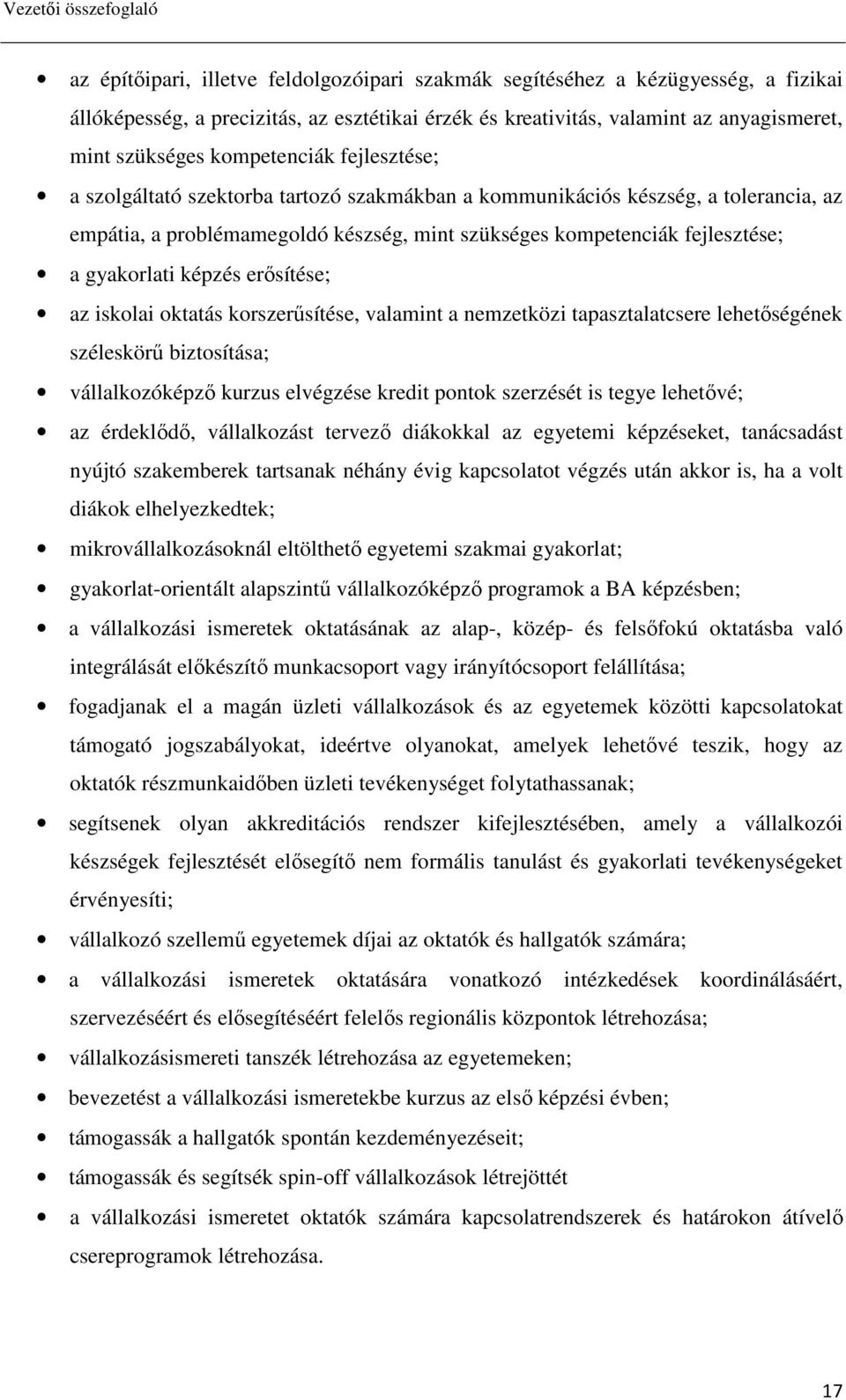 gyakorlati képzés erısítése; az iskolai oktatás korszerősítése, valamint a nemzetközi tapasztalatcsere lehetıségének széleskörő biztosítása; vállalkozóképzı kurzus elvégzése kredit pontok szerzését