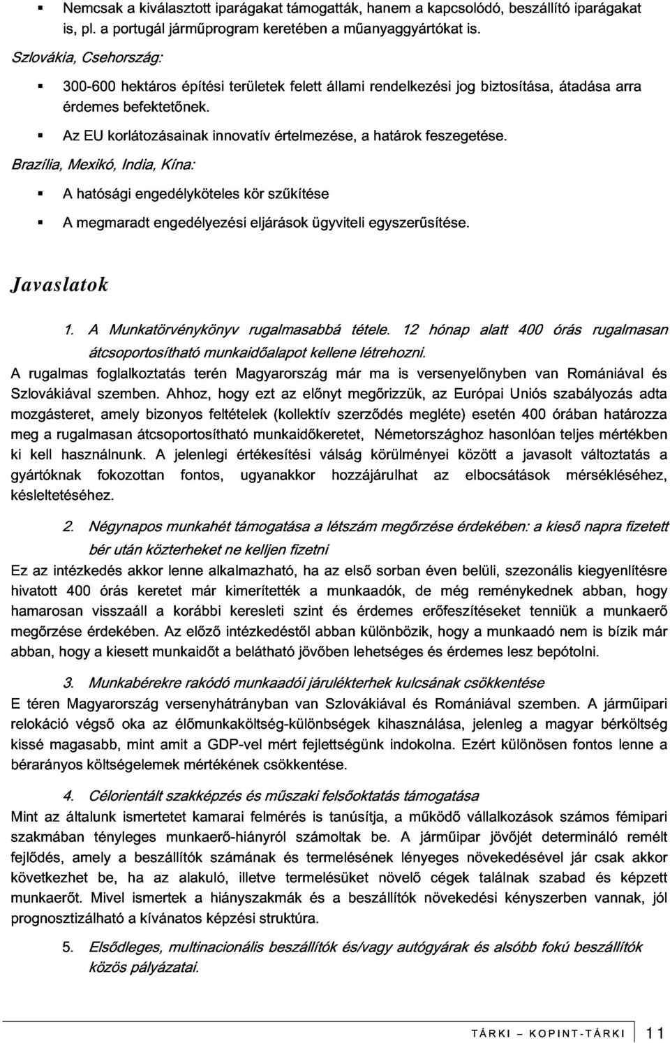 hatósági EU korlátozásainak innovatív értelmezése, a határok feszegetése. megmaradt India, engedélyköteles engedélyezési Kína: kör eljárások szűkítése ügyviteli egyszerűsítése.