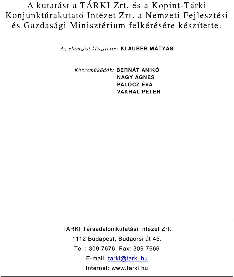 Az elemzést készítette: KLAUBER MÁTYÁS Közremőködık: BERNÁT ANIKÓ NAGY ÁGNES PALÓCZ ÉVA VAKHAL