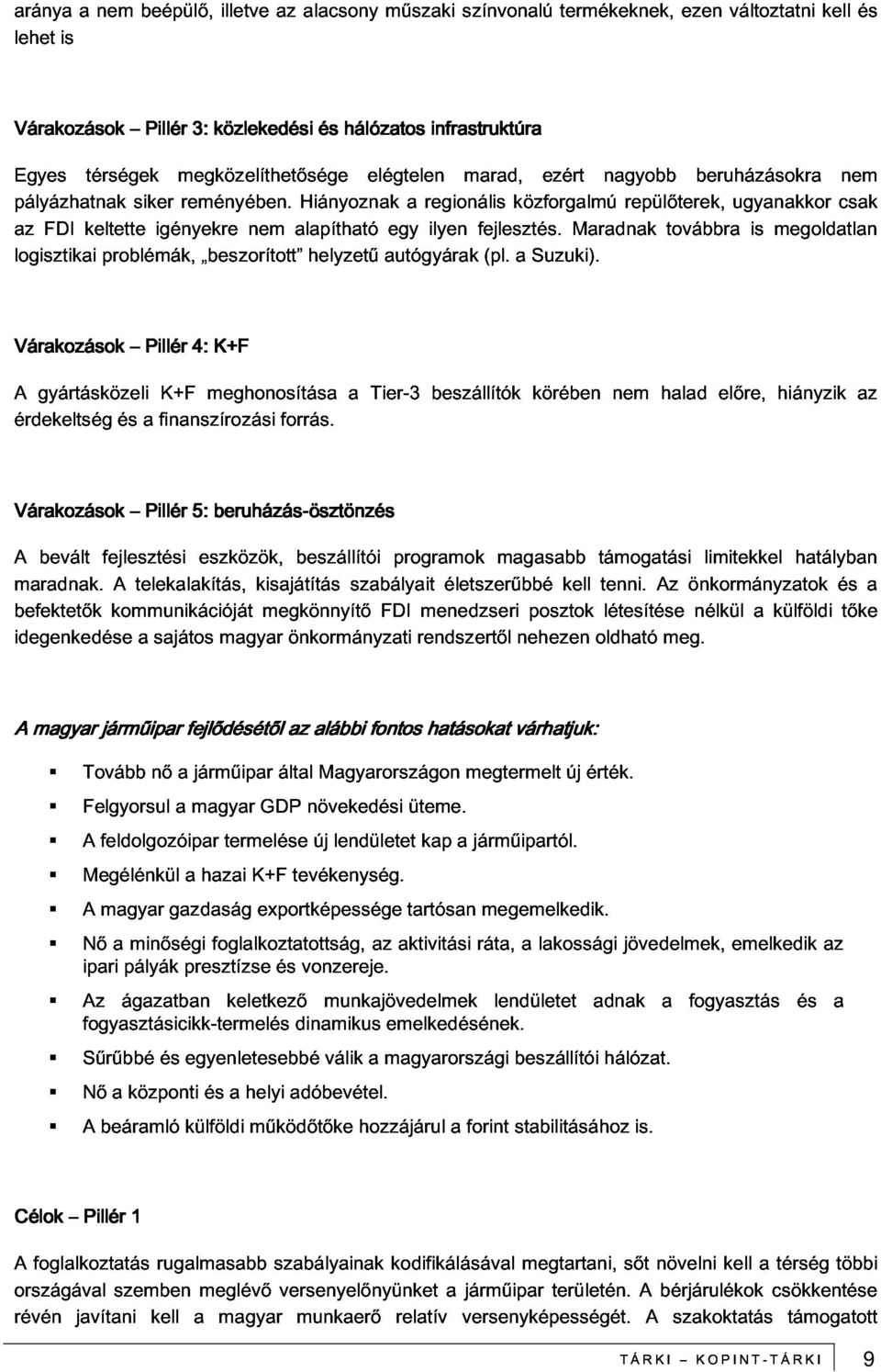 beszorított nem alapítható Hiányoznak helyzetű elégtelen autógyárak egy a regionális ilyen marad, fejlesztés. (pl. közforgalmú a Suzuki).