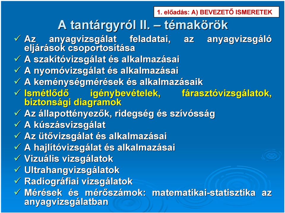 alkalmazásai A keménys nységmérések és s alkalmazásaik Ismétl tlődő igénybev nybevételek, fárasztf rasztóvizsgálatok, biztonsági diagramok Az állapottényezők,