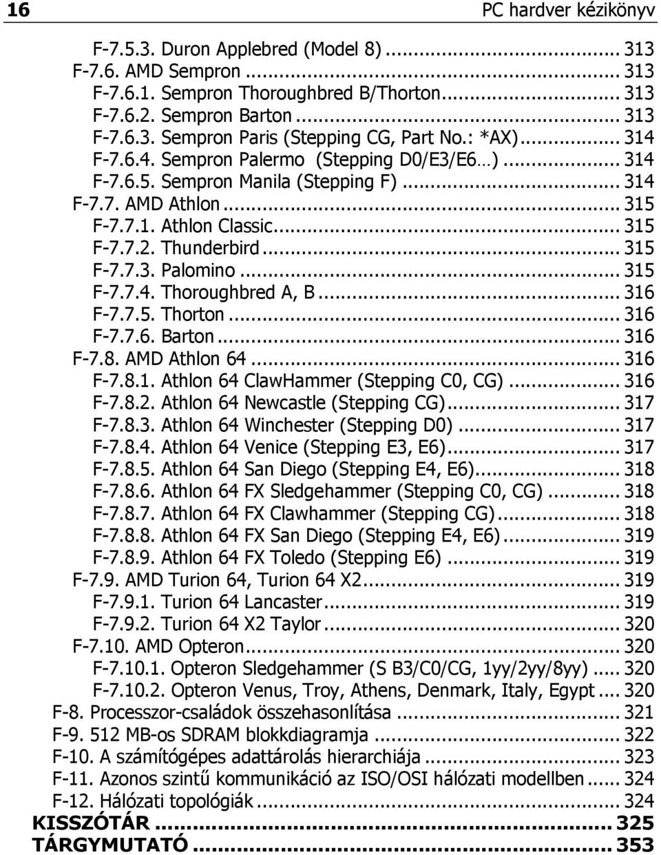 .. 315 F-7.7.4. Thoroughbred A, B... 316 F-7.7.5. Thorton... 316 F-7.7.6. Barton... 316 F-7.8. AMD Athlon 64... 316 F-7.8.1. Athlon 64 ClawHammer (Stepping C0, CG)... 316 F-7.8.2.