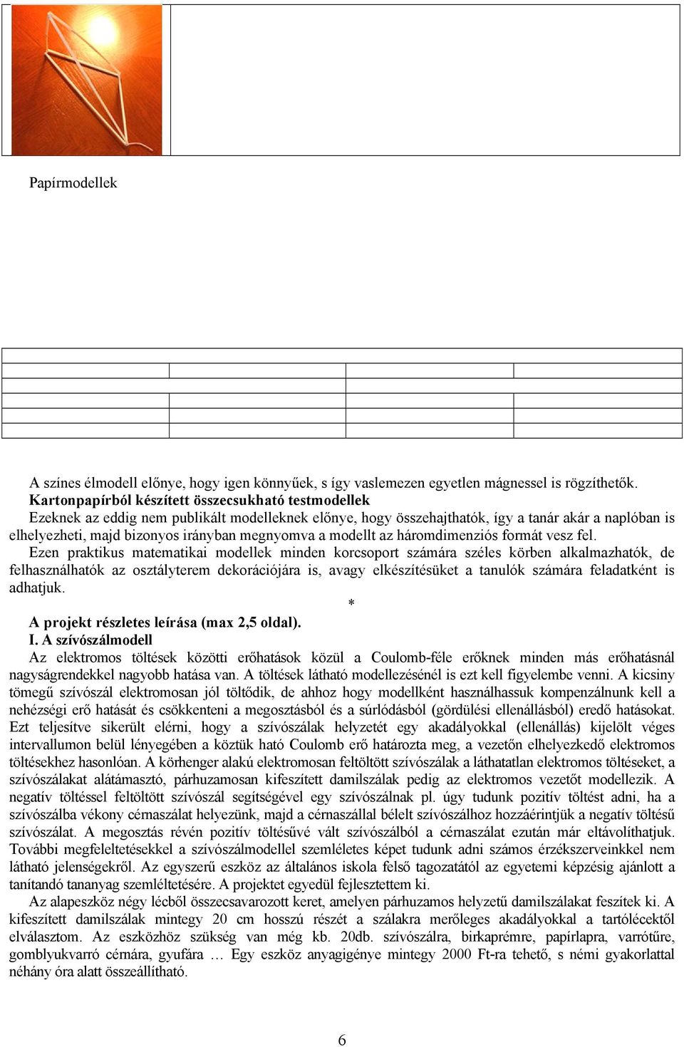 megnyomva a modellt az háromdimenziós formát vesz fel.