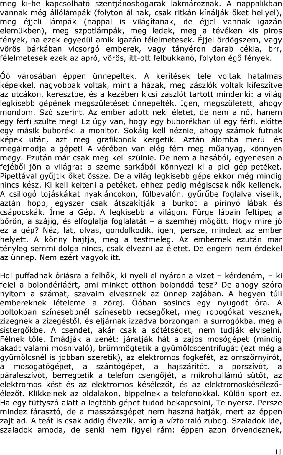 tévéken kis piros fények, na ezek egyedül amik igazán félelmetesek.