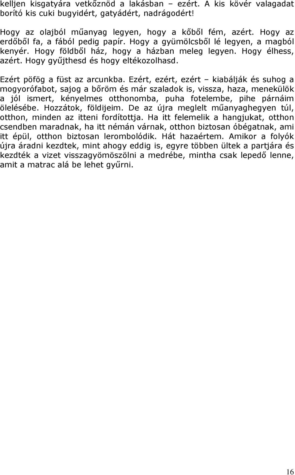 Ezért pöfög a füst az arcunkba.